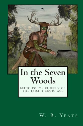 In the Seven Woods: Being Poems Chiefly of the Irish Heroic Age von Wildside Press